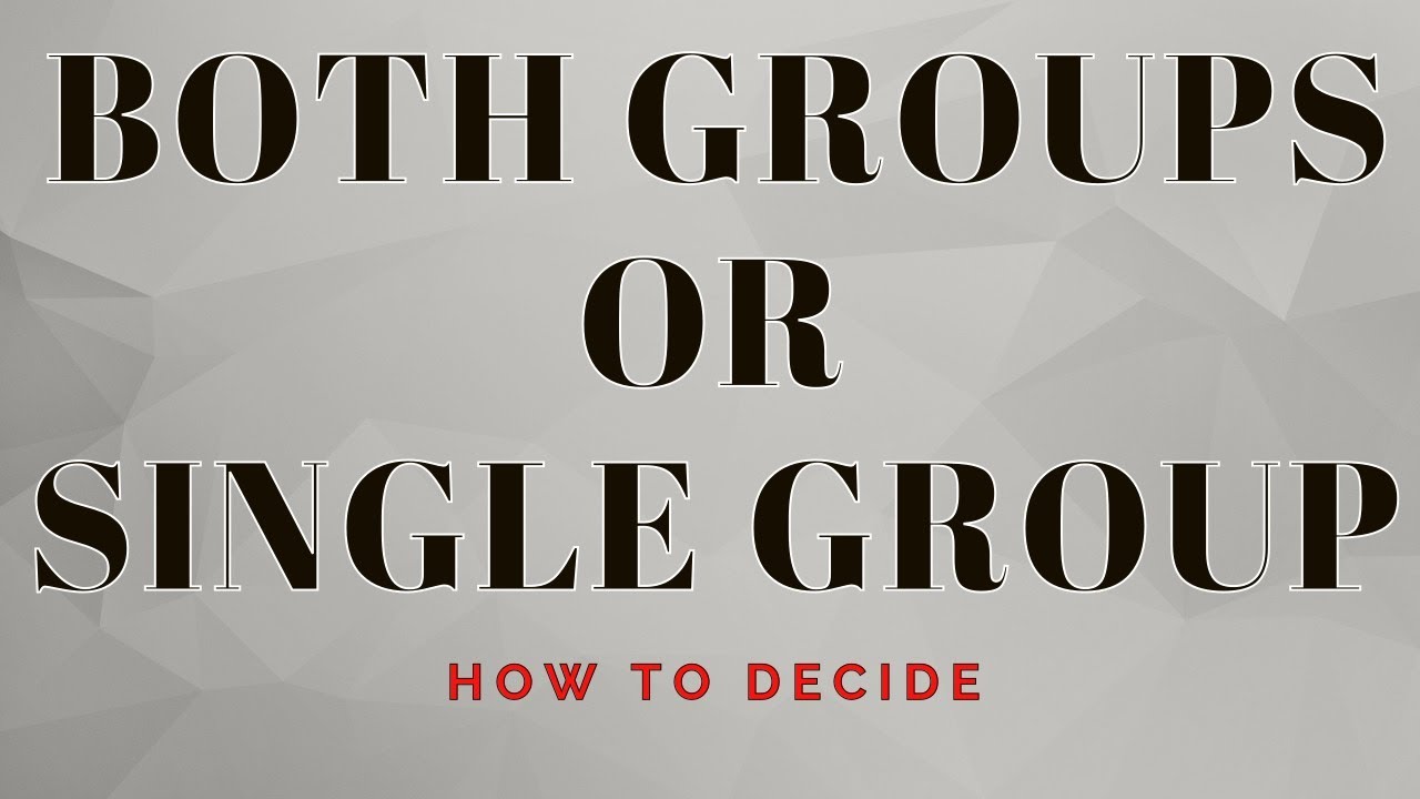 Both Groups or Single group | How to decide by Rounak Agrawal