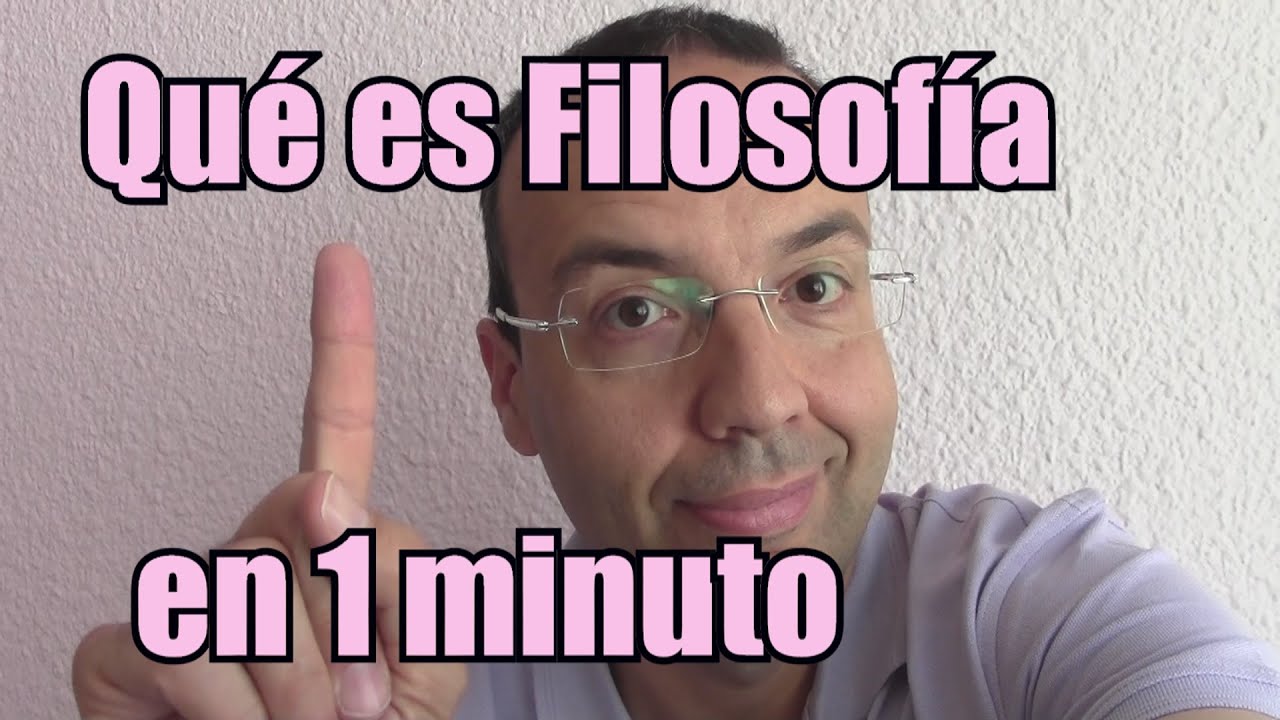 Qu&eacute; es Filosof&iacute;a en 1 minuto
