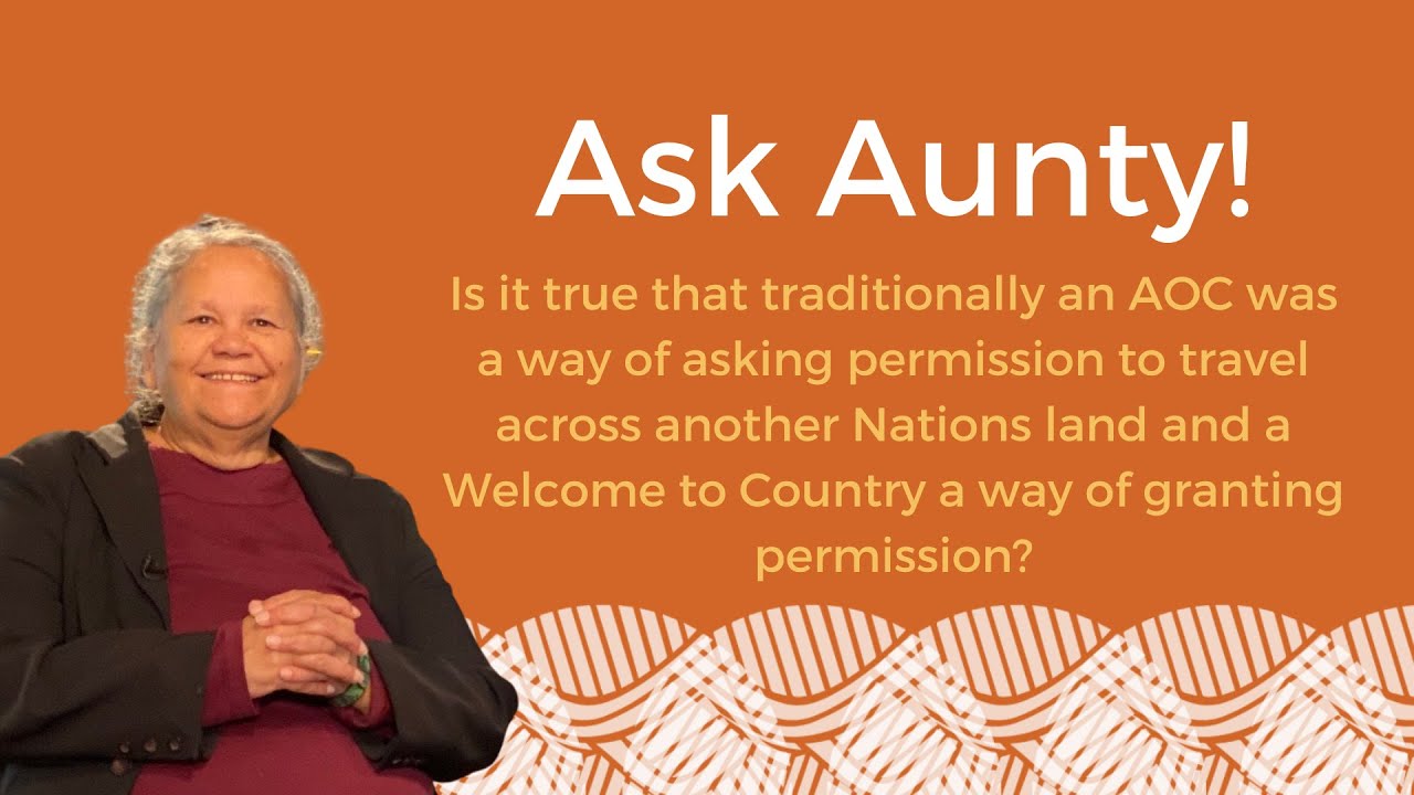 Ask Aunty - Does Welcome to Country and AoC have a basis in traditional Law and Customs?