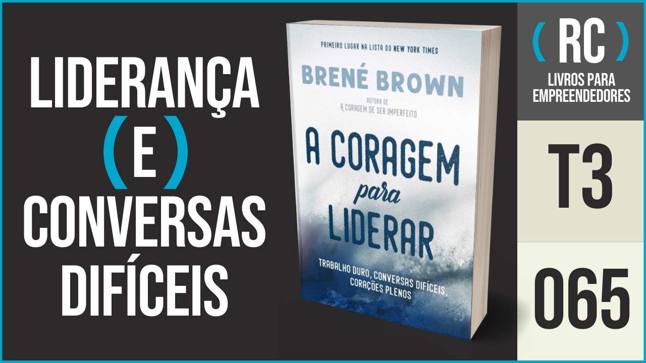 T3#065 A coragem para liderar, resumo do livro de Brené Brown
