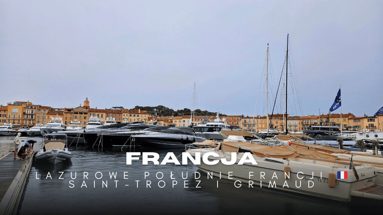 Lazurowe Południe Francji 🇫🇷 Saint-Tropez i Grimaud &ndash; luksus, porty i spok&oacute;j