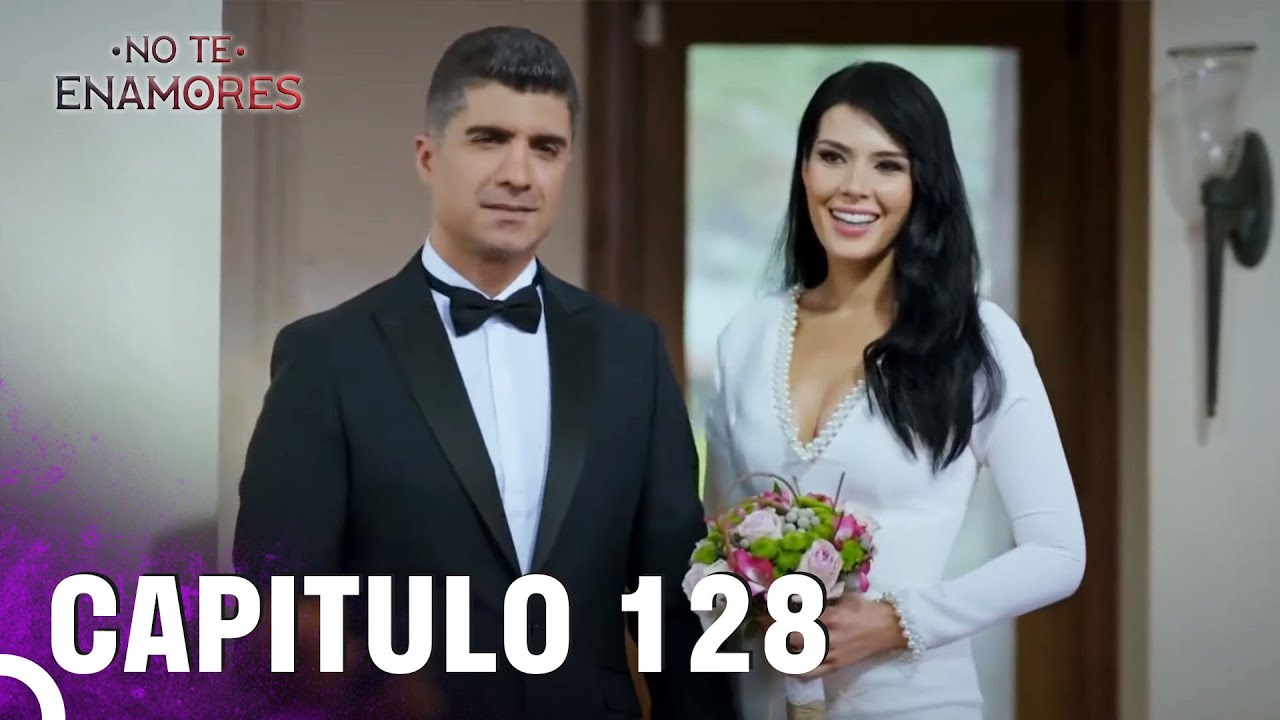No Te Enamores | Capítulo 128