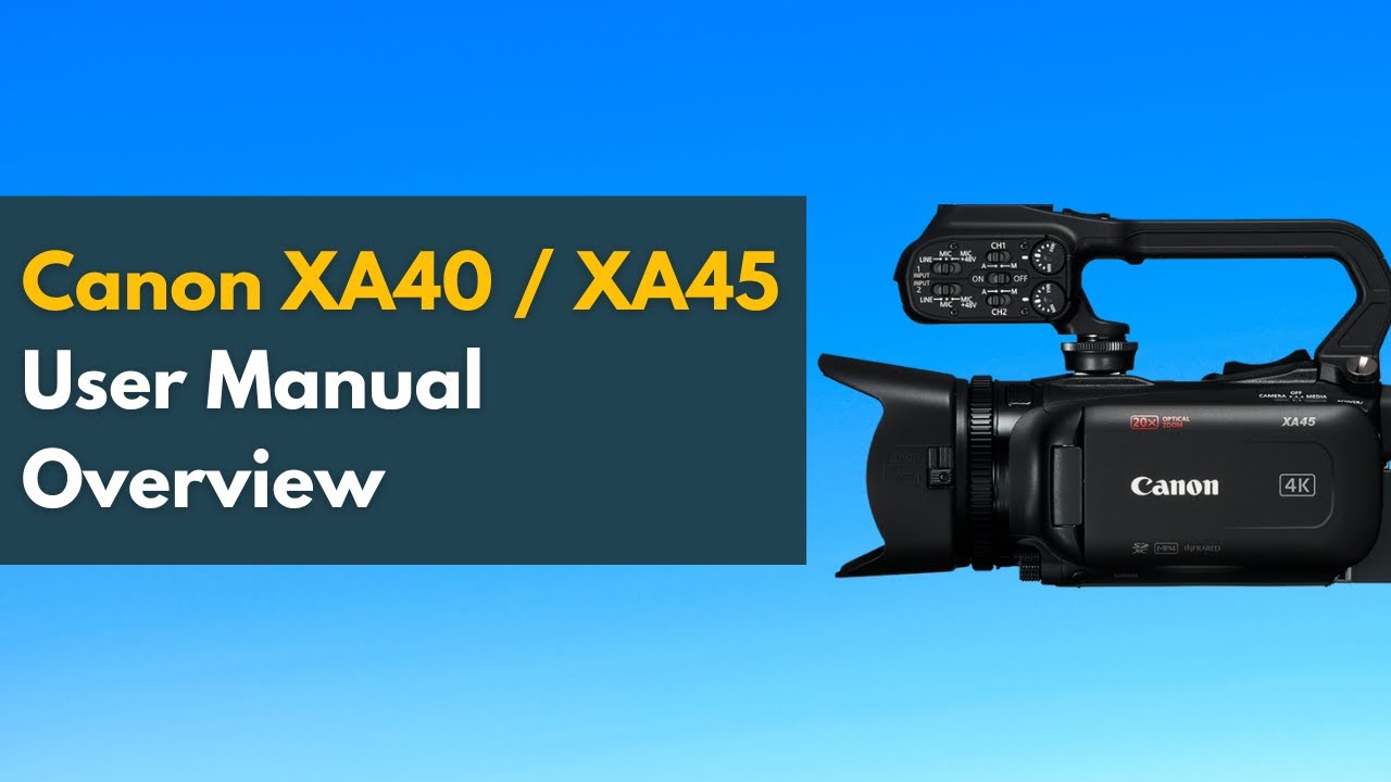 Canon XA40/XA45 - User Manual Walkthrough (Canon XA Series Camcorders)