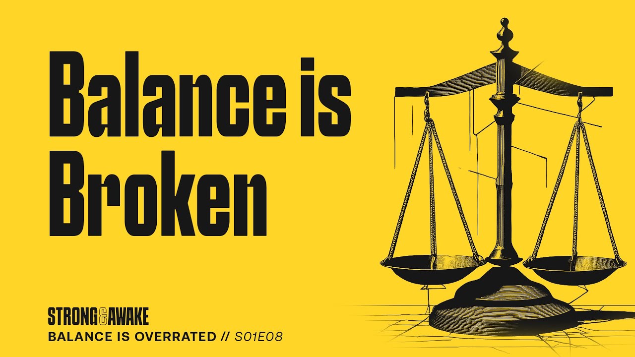 Balance is Overrated // S01E08 Strong & Awake