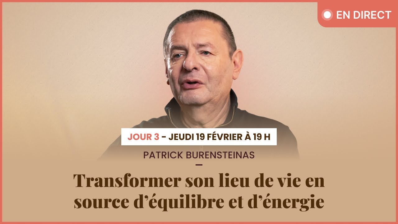 Patrick Burensteinas | Jour 3 | Transformer son lieu de vie en source d’équilibre et d’énergie