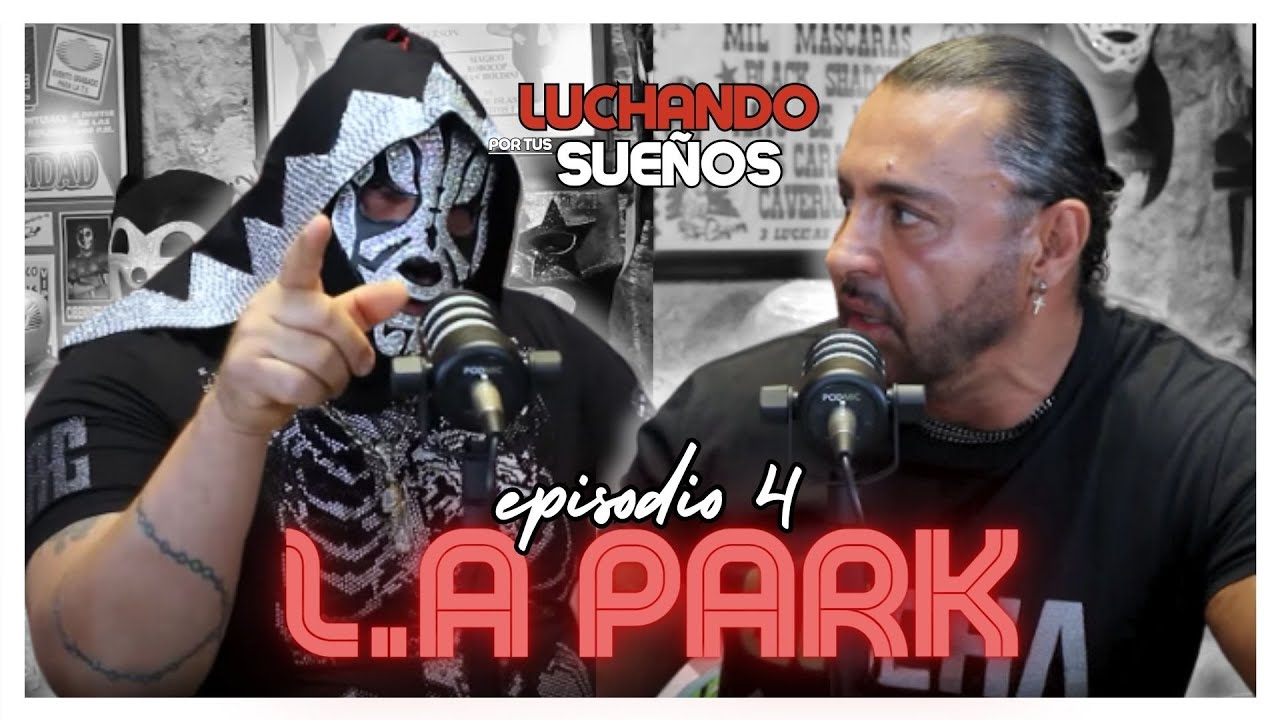 L.A PARK: MÁS ALLÁ del RING | LATIN LOVER | LUCHANDO POR TUS SUEÑOS PODCAST
