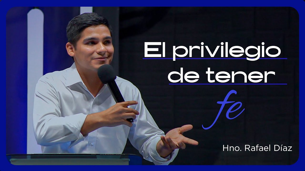 El Privilegio de Tener Fe | Hno. Rafael Díaz 