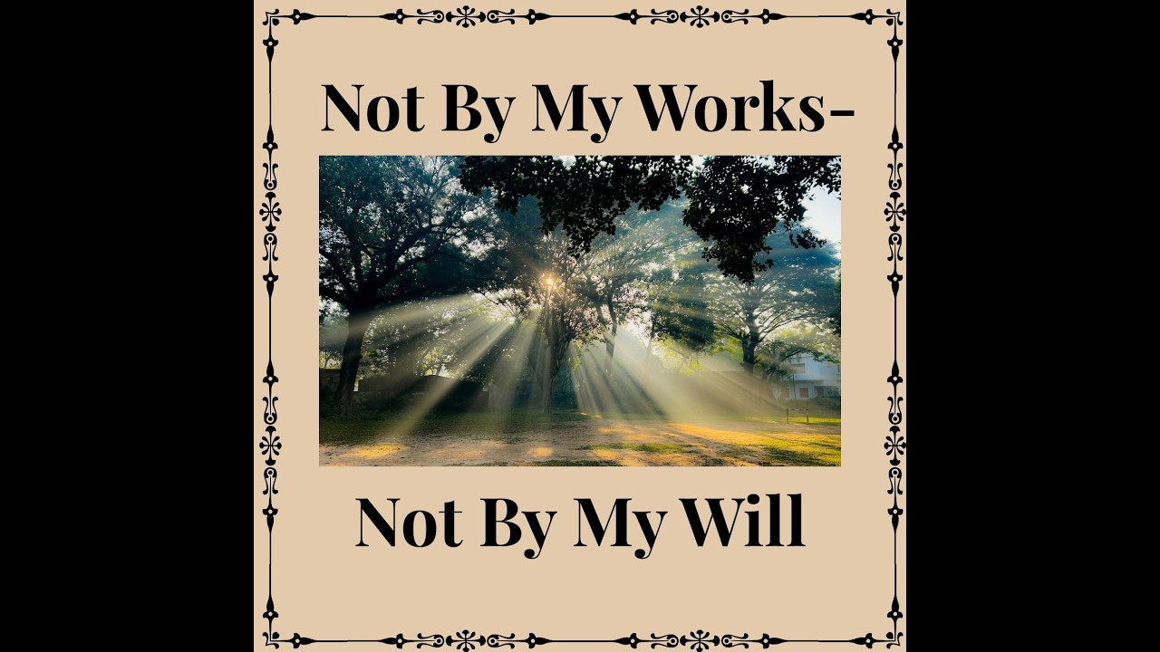 Not By My Works   Not By My Will