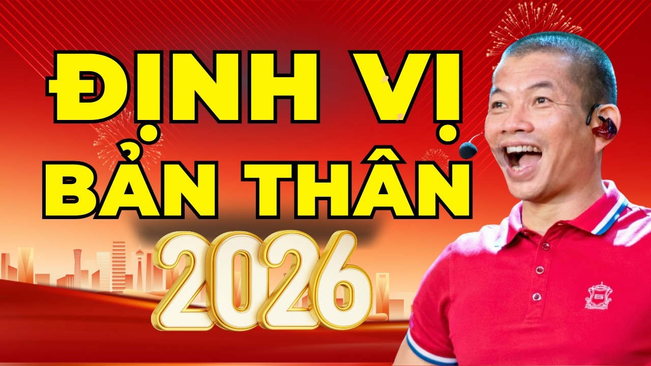 Định vị bản thân đúng để dẫn đầu: Cách tăng hiệu suất để lên Level năm 2026 | Phạm Thành Long