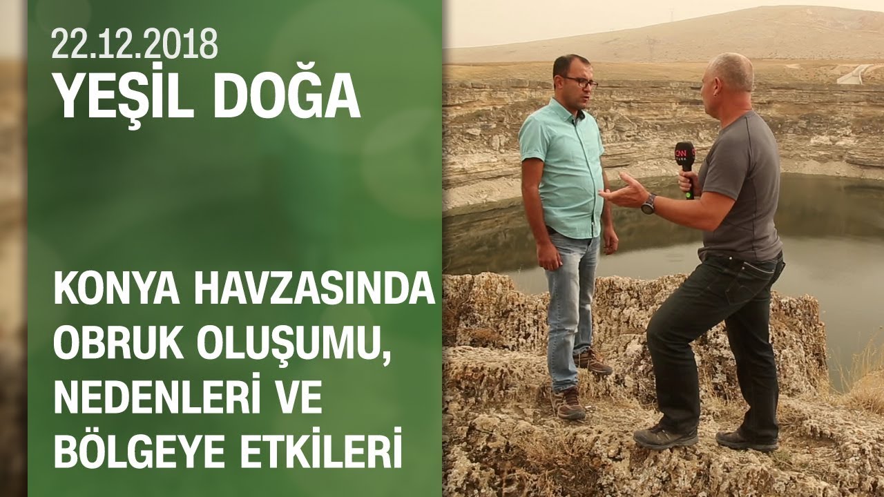 Konya havzasında obruk oluşumu, nedenleri ve bölgeye etkileri - Yeşil Doğa 22.12.2018 Cumartesi