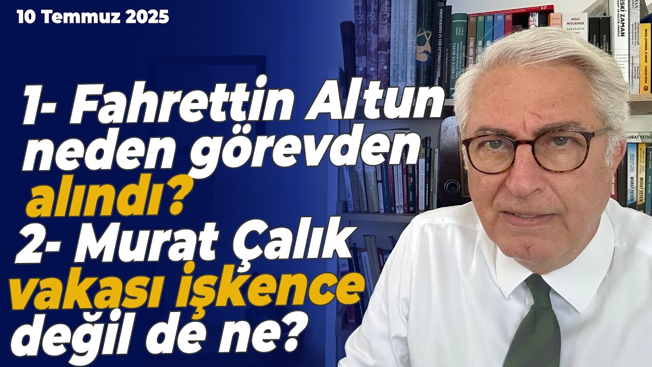 1- Fahrettin Altun neden görevden alındı? 2- Murat Çalık vakası işkence değil de ne?