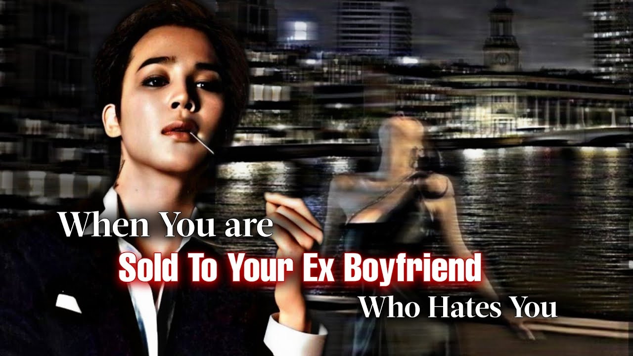 When You Are Sold To Your Ex Boyfriend Who Hates You | PJM ff | Jimin Oneshot