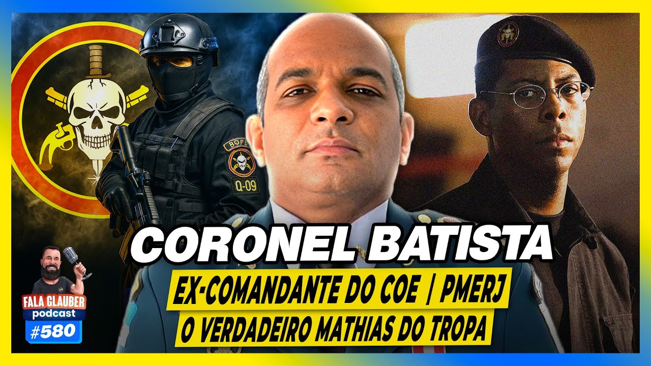 CORONEL BATISTA - EX-COMANDANTE DO COE | BOPE | PMERJ - Fala Glauber Podcast
