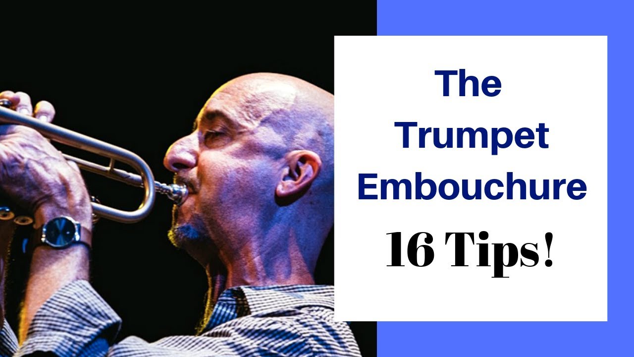 The Trumpet Embouchure 16 Tips