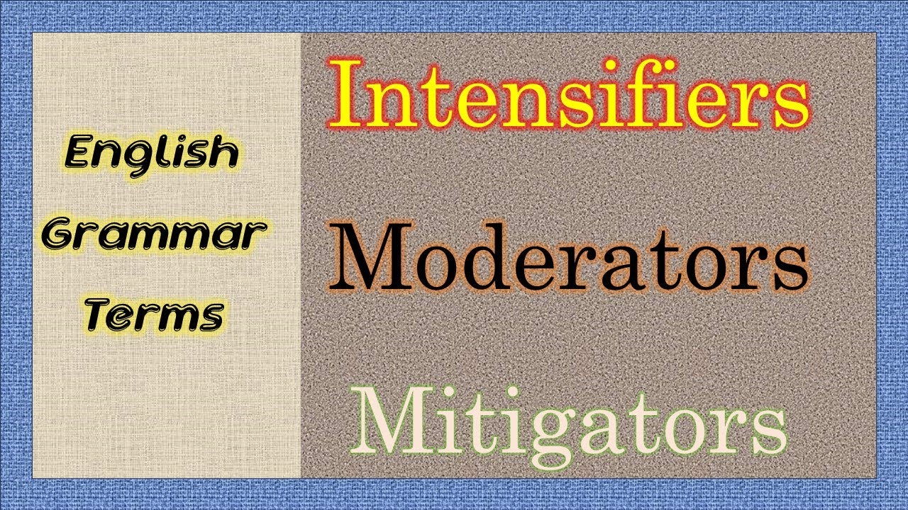 Intensifier, Moderators and Mitigators