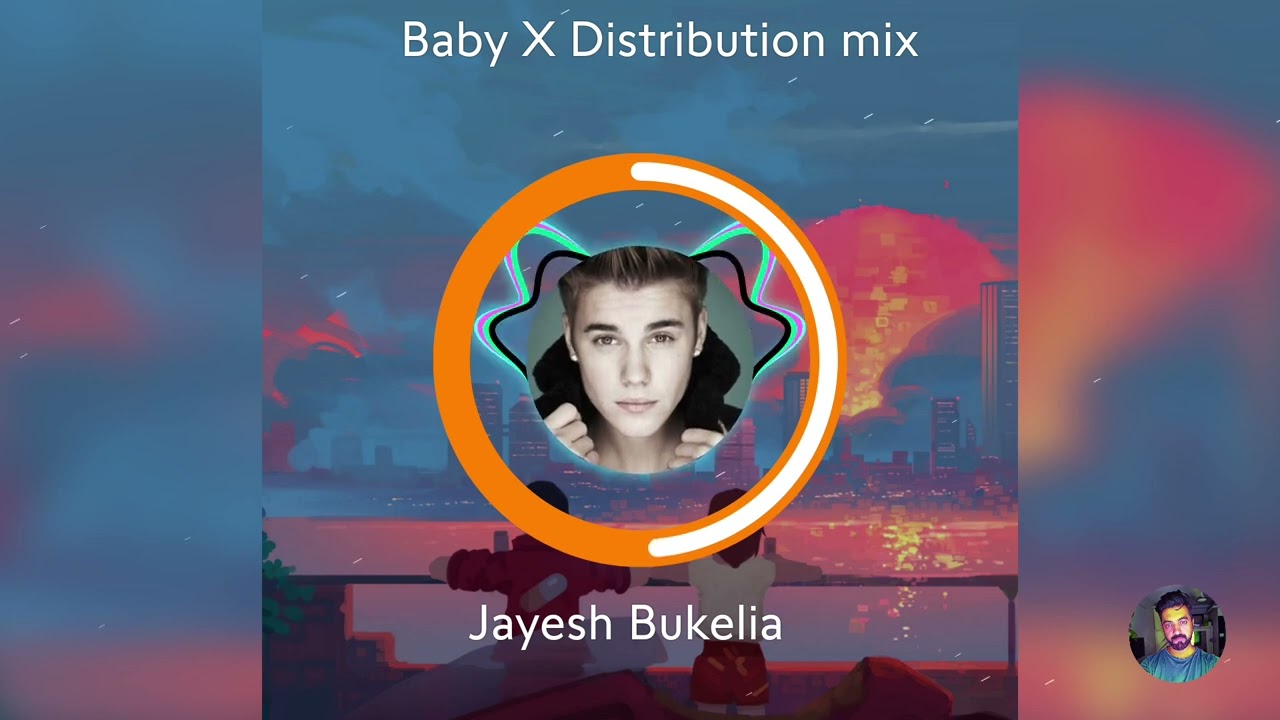 Baby X Distribution mix | Justin Bieber | Jayesh Bukelia