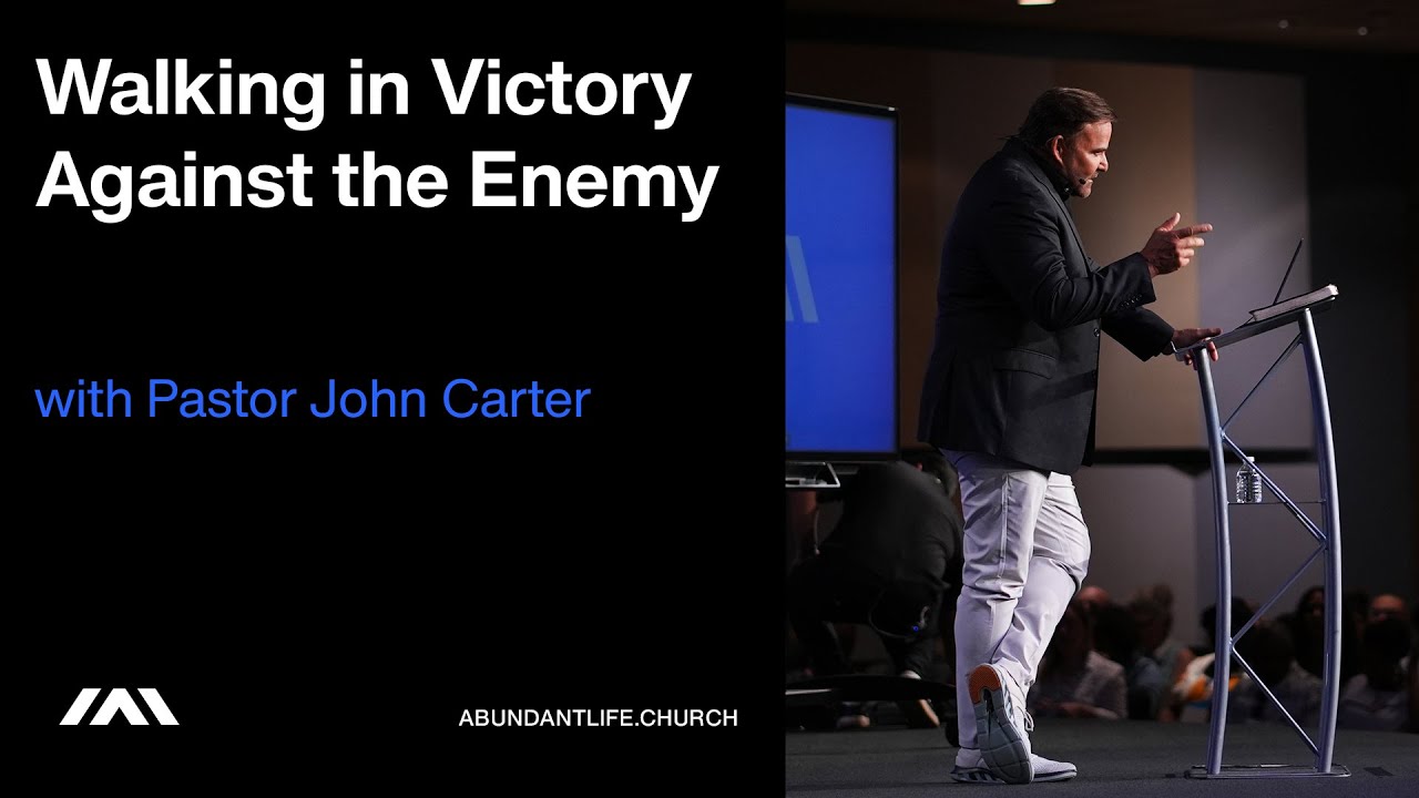 Walking in Victory Against the Enemy | Pastor John Carter | Abundant Life Church