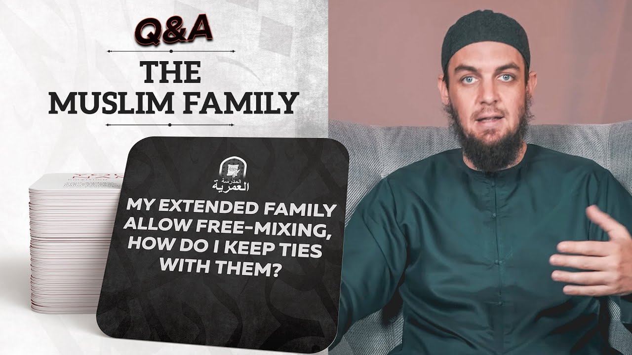 My Extended Family Allow Free-Mixing...How Do I Keep Ties With Them? || The Muslim Family Q&A | AMAU