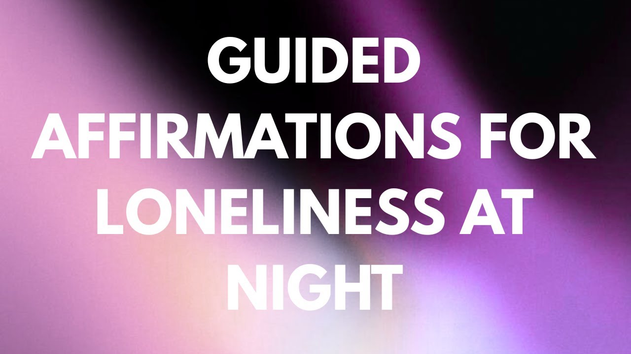 Guided Affirmations for Loneliness at Night | You Are Not Alone