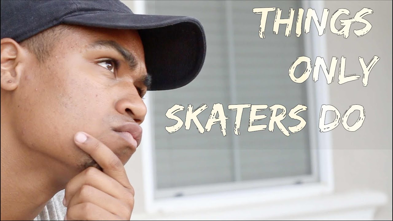 Things Only Skaters Do