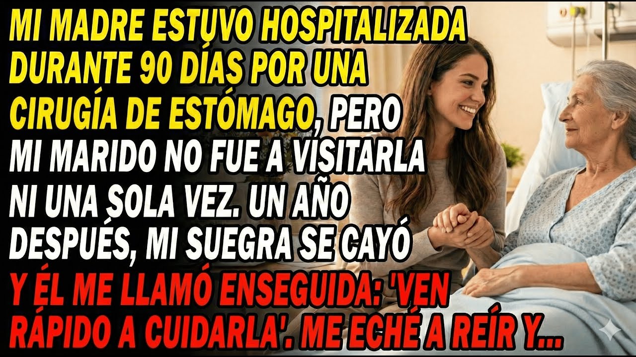 Mi Madre 90 Días Hospitalizada 🏥 Él Ni Fue. Su Madre Se Cayó Y Él📞 “¡Ven A Cuidarla!”. Me Reí Y...😏.