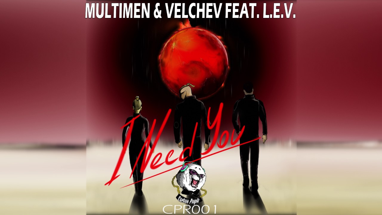 Multimen & Velchev feat. L.E.V - I Need You (Original Mix)