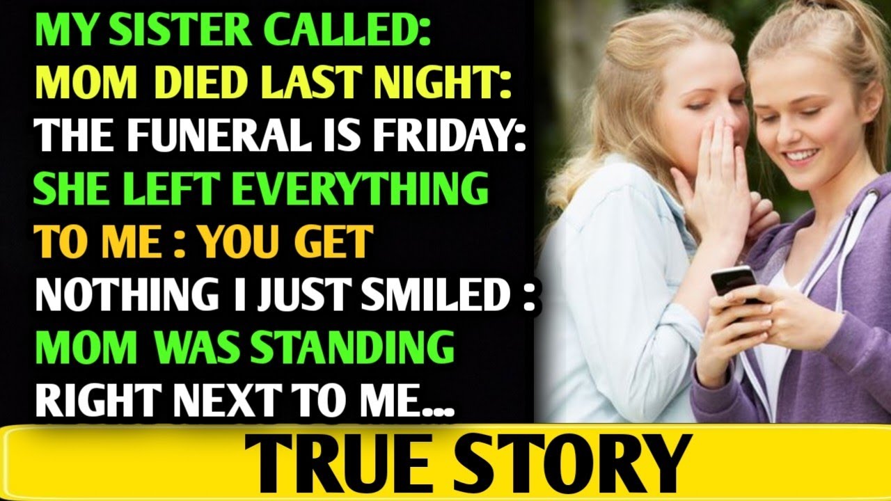 My Sister Called Mom Died Last Night.I Inherited Everything.You Get Nothing Then I Smiled TRUE STORY