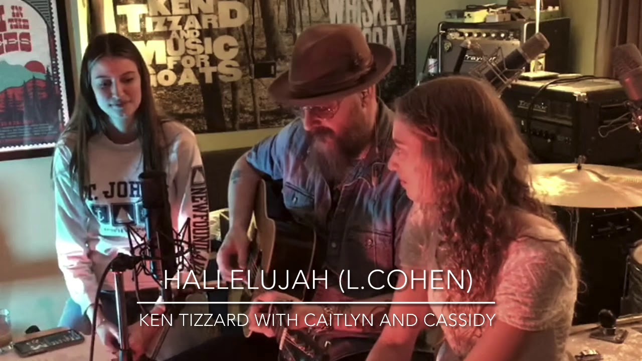 Hallelujah - Ken Tizzard with Caitlyn and Cassidy (L.Cohen cover)