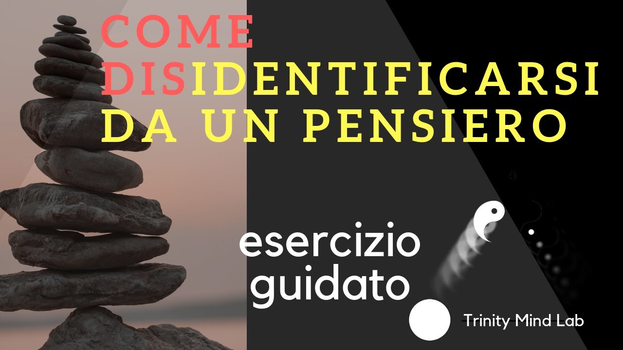 Disidentificarsi dai pensieri - Esercizio guidato