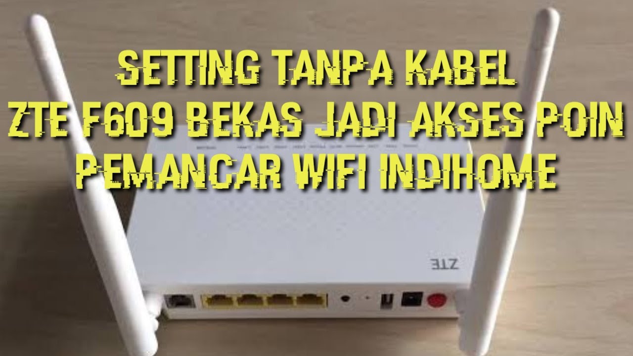 Setting Router ZTE F609 Jadi Akses Poin(Extender)Perluasan Signal WiFi Indihome