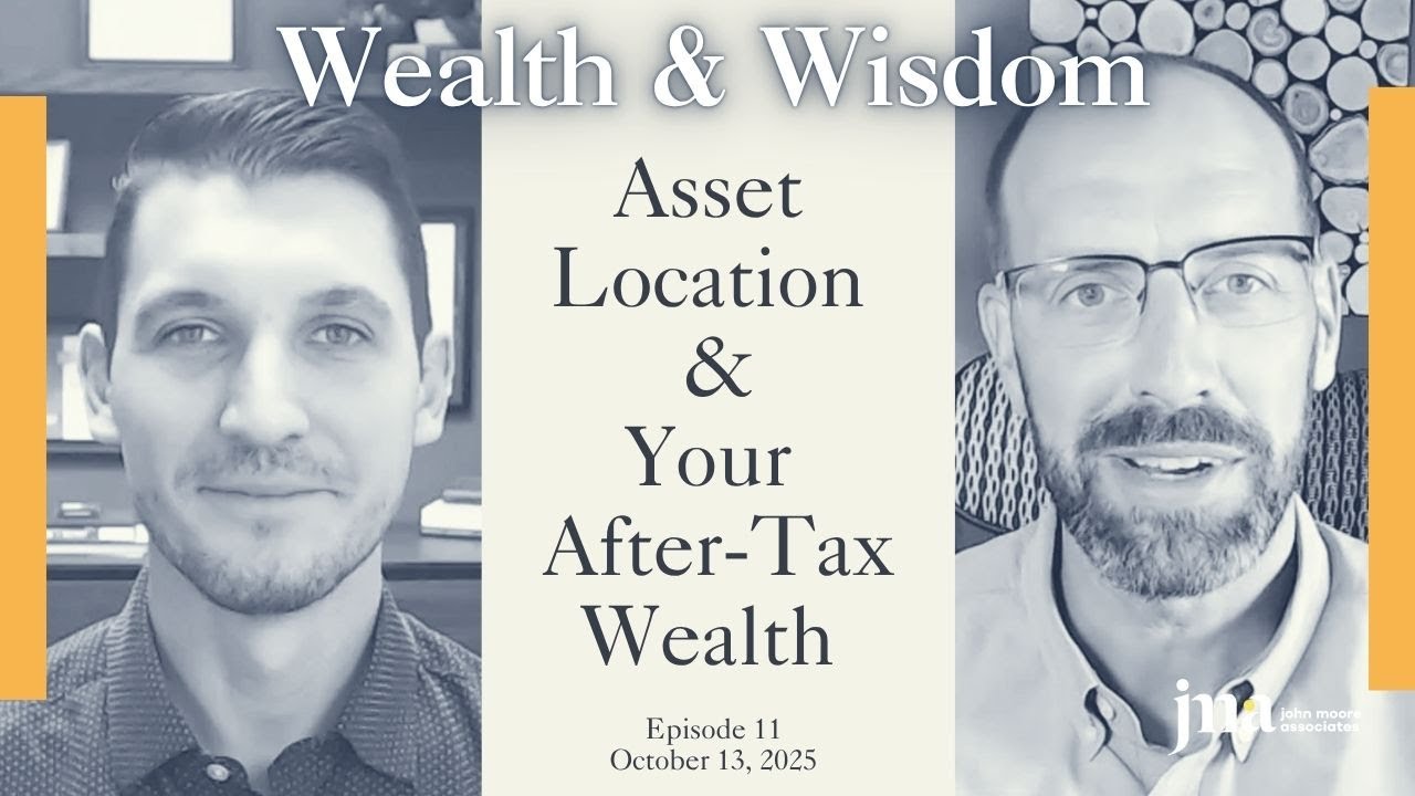 Wealth & Wisdom Ep. 11 - Asset Location to Increase After-Tax Net Worth