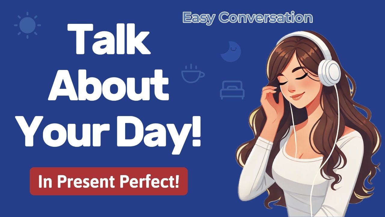 Talk About Your Day In Present Perfect | Daily Routine | A1 Beginner | Real Conversation