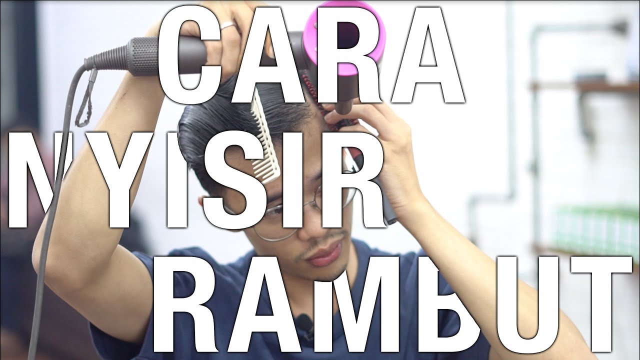 Cara Nyisir / Styling Rambut Pria
