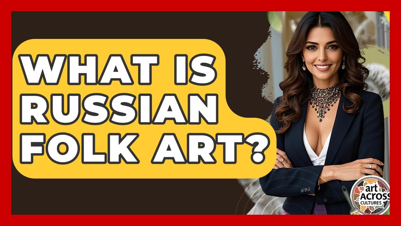 What Is Russian Folk Art? - Art Across Cultures