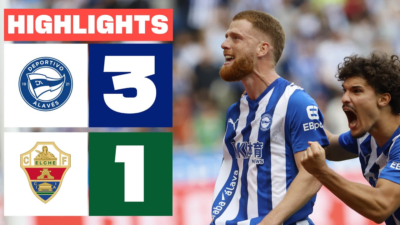 DEPORTIVO ALAV&Eacute;S 3 - 1 ELCHE CF | RESUMEN LALIGA EA SPORTS