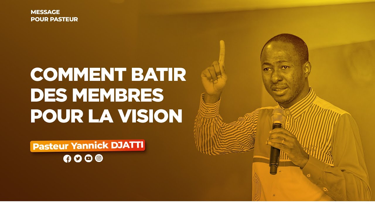 COMMENT BATIR DES MEMBRES POUR LA VISION II Pasteur Yannick DJATTI