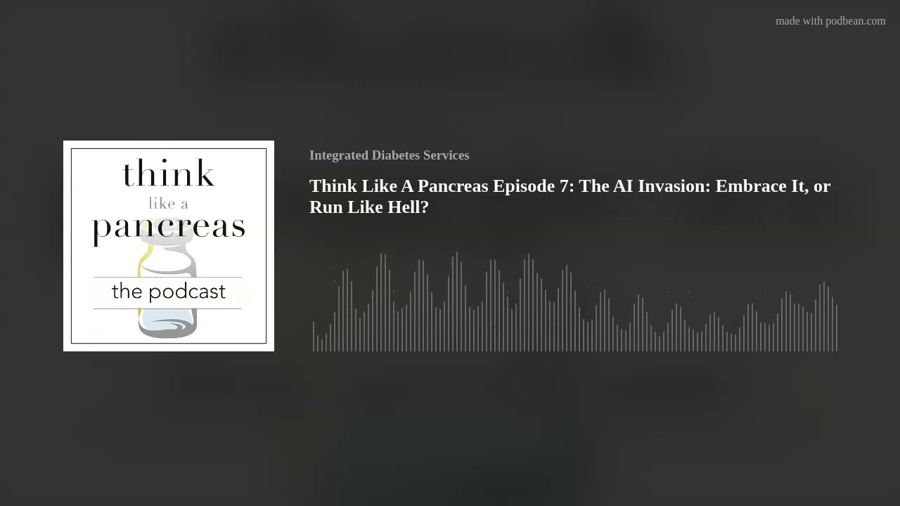 Think Like A Pancreas Episode 7: The AI Invasion: Embrace It, or Run Like Hell?