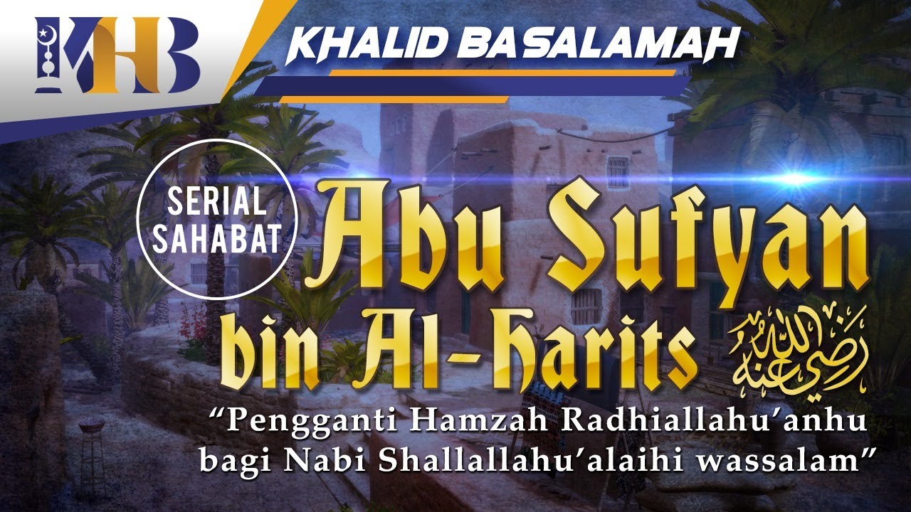 Kisah Sahabat Nabi ﷺ Ke-41 - Abu Sufyan bin Al-Harits 