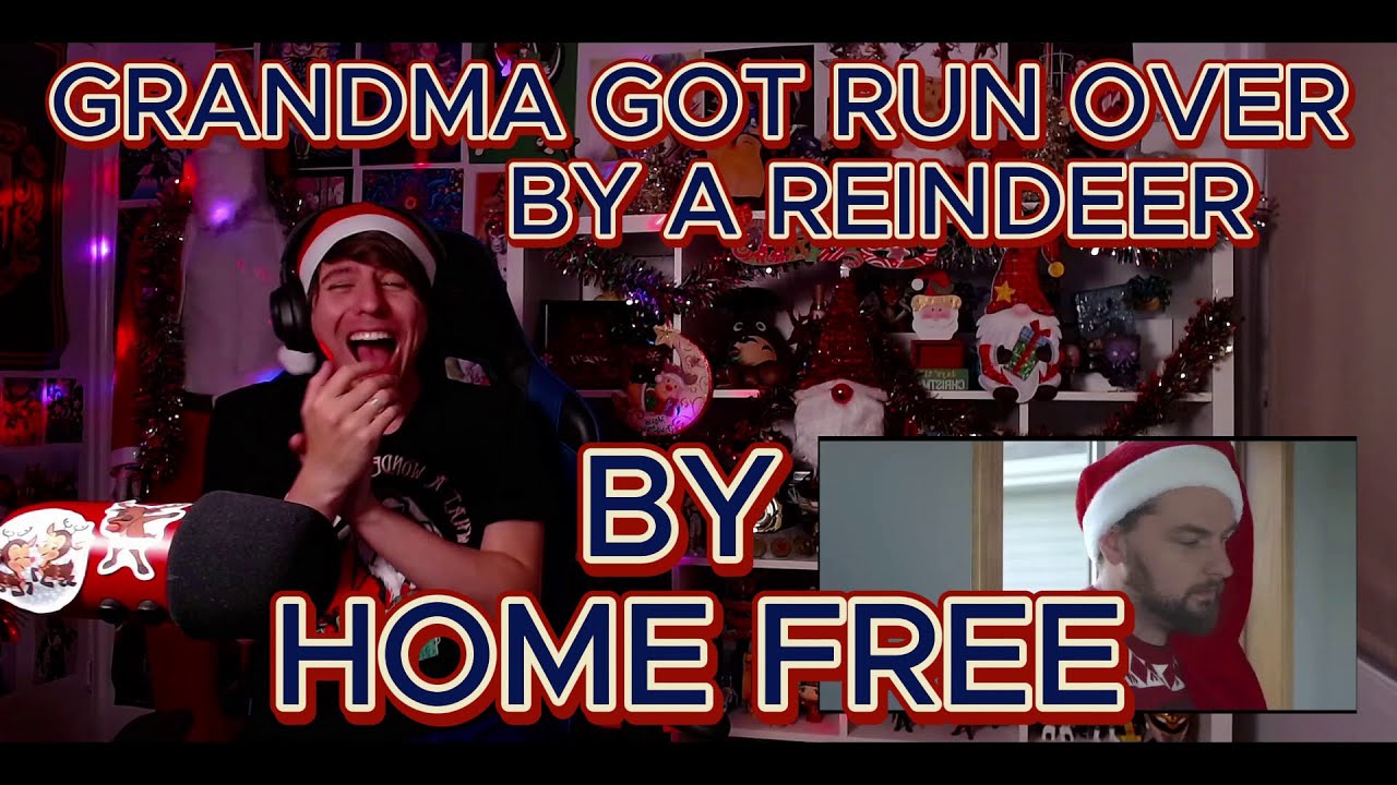 MY DREAM HOLIDAY GUESTS!!!!!!!!!! Blind reaction to Home Free - Grandma Got Run Over BY A Reindeer