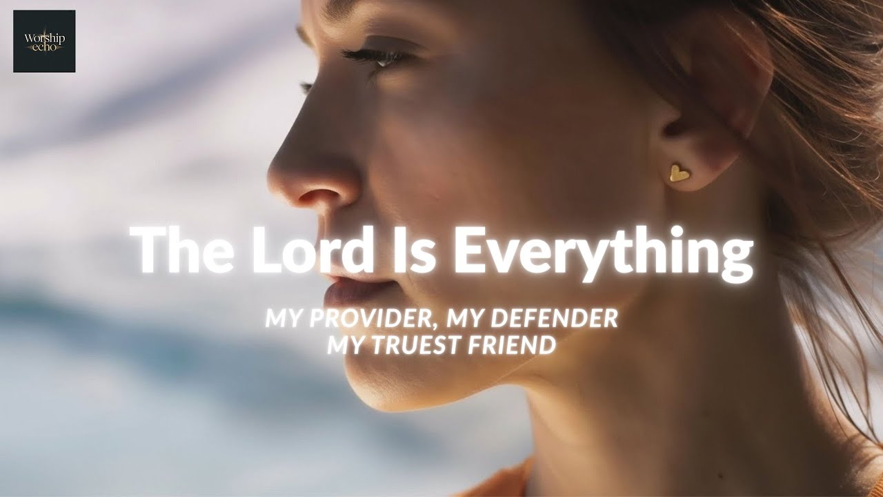 The Lord Is Everything – Lauren Daigle Inspired - Worship Song -  Restored, renewed, redeemed