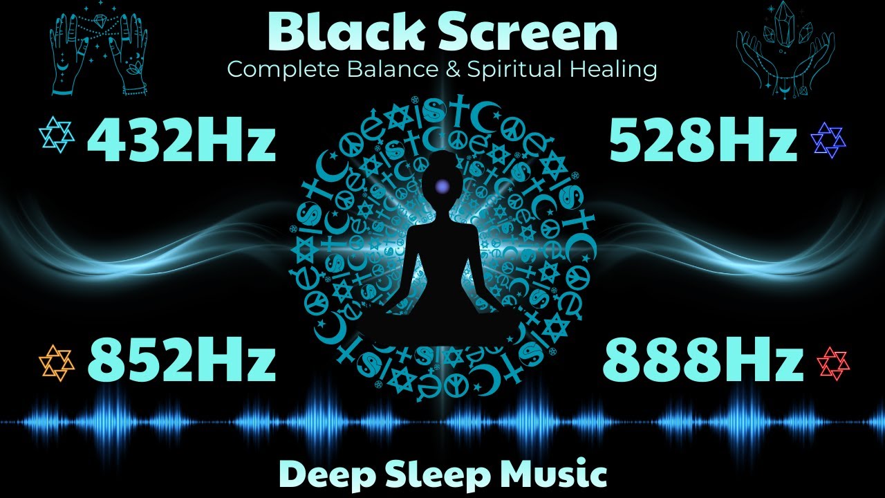 Complete Balance & Healing | Black Screen Sleep Music with 432Hz, 528Hz, 852Hz & 888Hz