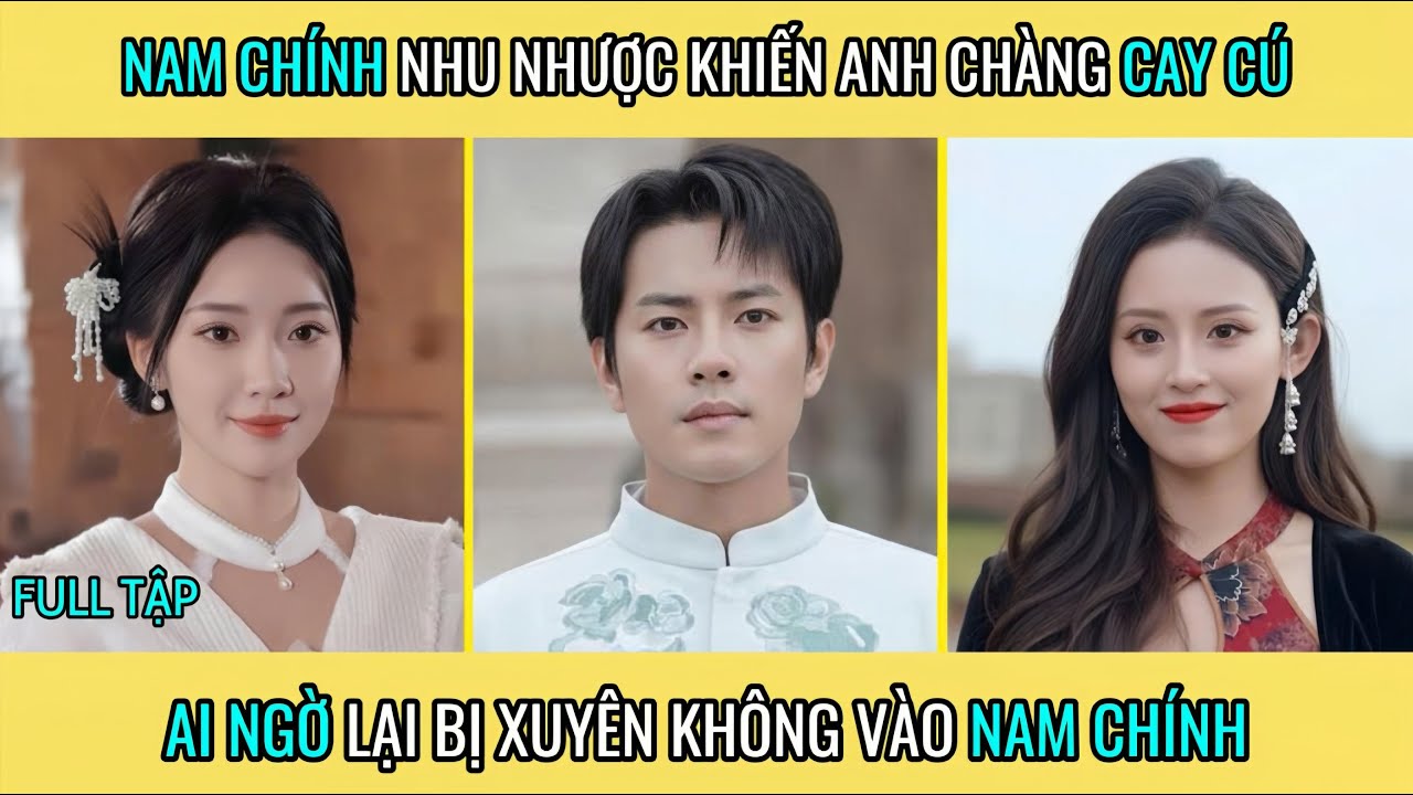 Nam Chính Nhu Nhược Khiến Anh Chàng Cay Cú Ai Ngờ Lại Bị Xuyên Không Vào Nam Chính