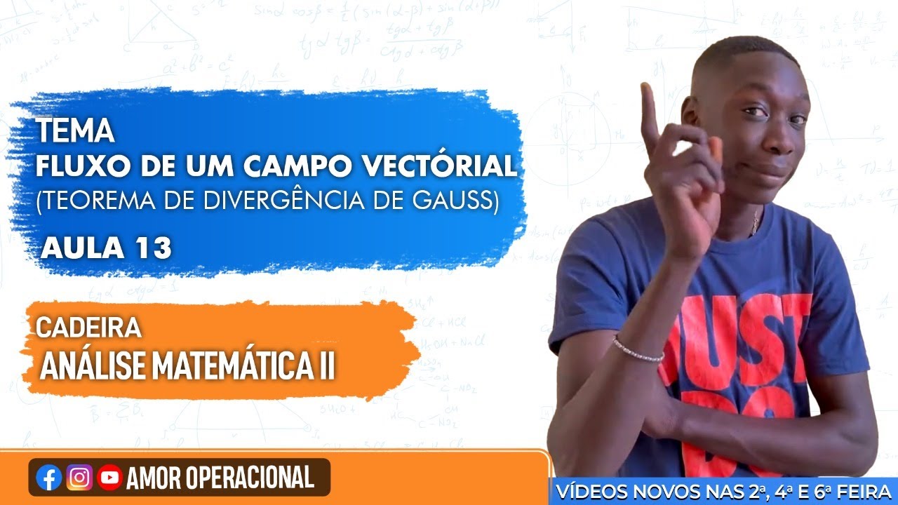 TEMA: FLUXO DE UM CAMPO VECTORIAL (TEOREMA DE DIVERGENCIA DE GAUSS)