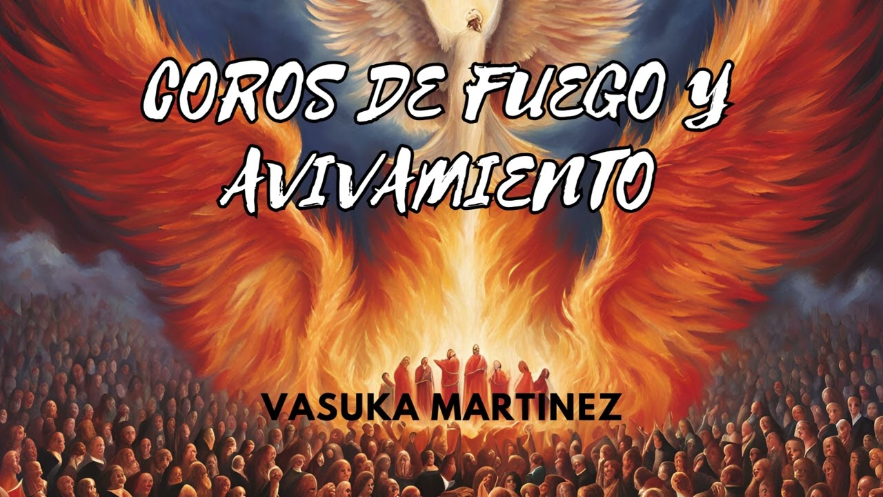 Coros de Fuego y Avivamiento / Vasuka Martinez