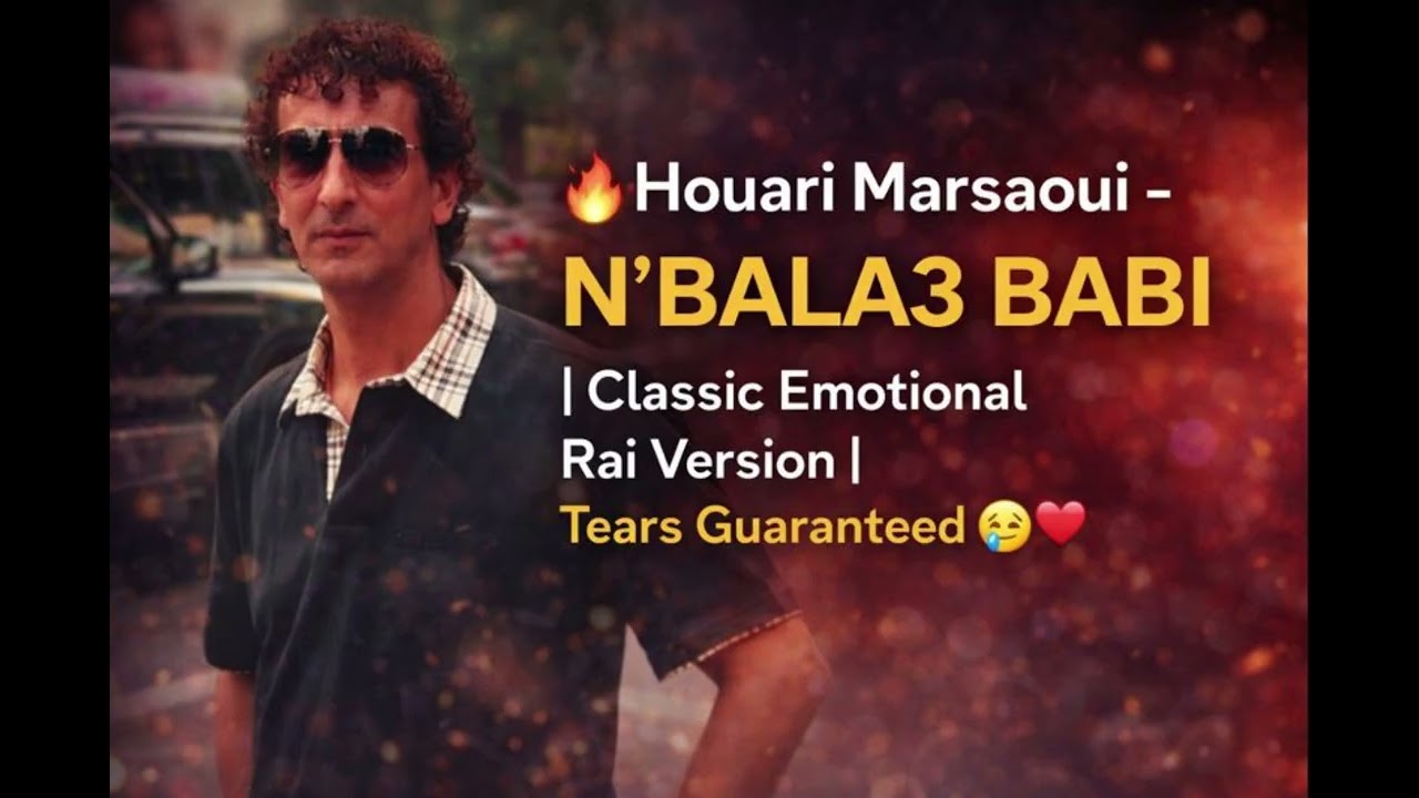 🔥 Houari Marsaoui - N'BALA3 BABI | Classic Emotional Rai Version | Tears Guaranteed 😢❤️