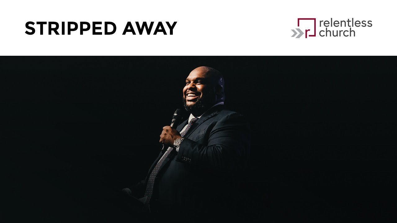 Stripped Away | Relentless Church
