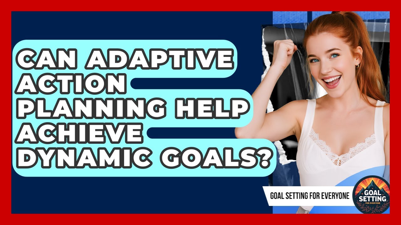 Can Adaptive Action Planning Help Achieve Dynamic Goals? - Goal Setting For Everyone