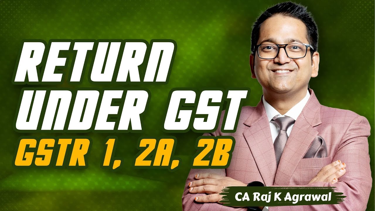 79. Return under GST | GSTR 1, 2A, 2B | CA Raj K Agrawal
