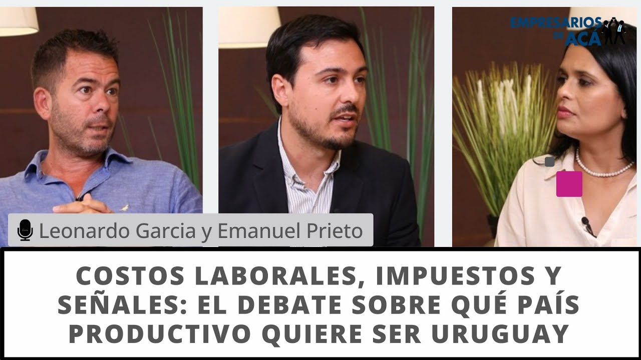 Empresarios de Acá | Costos, impuestos y futuro productivo en Uruguay. 