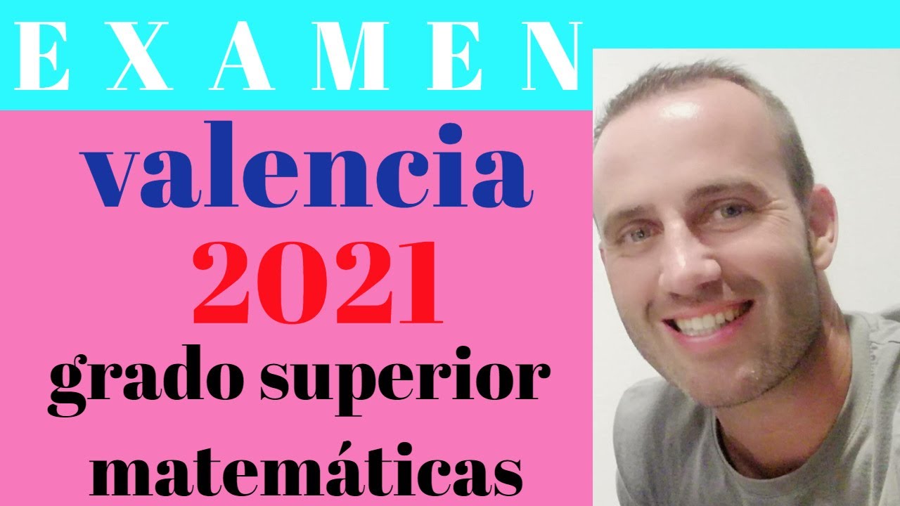 examen acceso a grado superior matemáticas valencia 2021